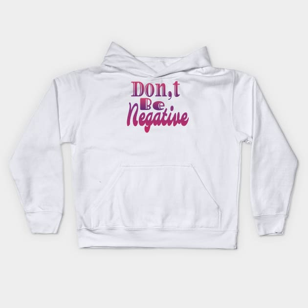 Don Be Negative Kids Hoodie by Design Anbay